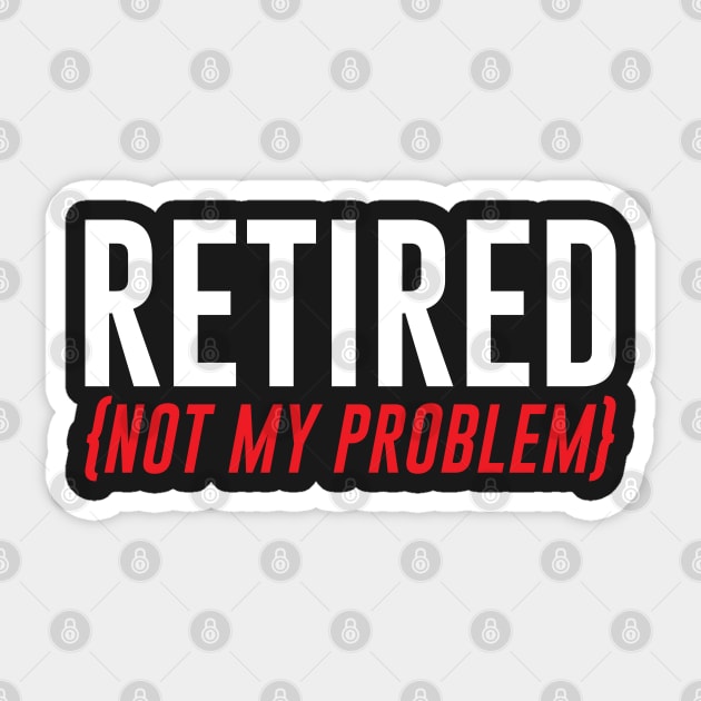 Retired, Not My Problem Sticker by mstory